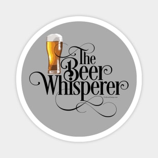 The Beer Whisperer - funny beer drinker Magnet